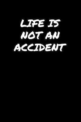 Book cover for Life Is Not An Accident