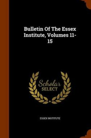 Cover of Bulletin of the Essex Institute, Volumes 11-15