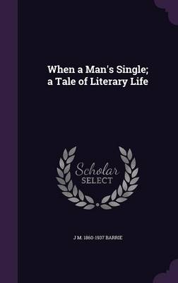 Book cover for When a Man's Single; A Tale of Literary Life