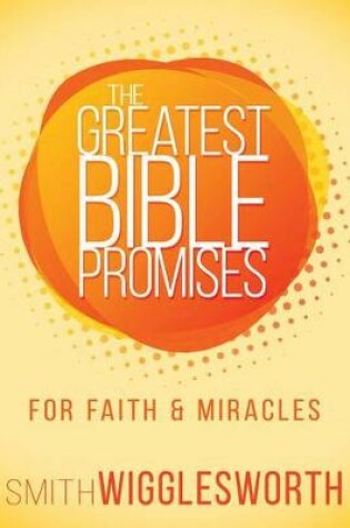 Cover of The Greatest Bible Promises for Faith and Miracles