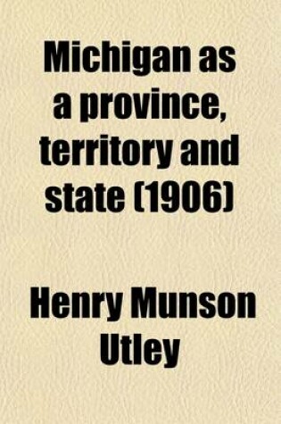 Cover of Michigan as a Province, Territory and State (Volume 1); The Twenty-Sixth Member of the Federal Union