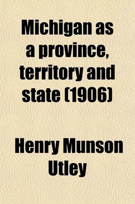 Book cover for Michigan as a Province, Territory and State (Volume 1); The Twenty-Sixth Member of the Federal Union