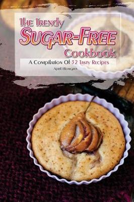 Book cover for The Trendy Sugar-Free Cookbook