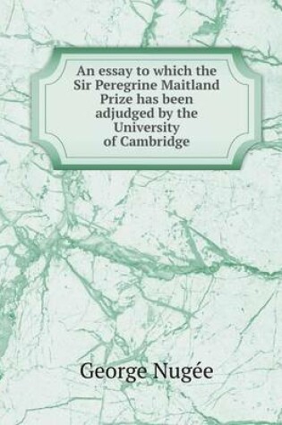 Cover of An essay to which the Sir Peregrine Maitland Prize has been adjudged by the University of Cambridge