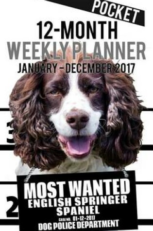 Cover of 2017 Pocket Weekly Planner - Most Wanted English Springer Spaniel