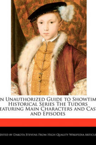 Cover of An Unauthorized Guide to Showtime Historical Series the Tudors Featuring Main Characters and Cast, and Episodes