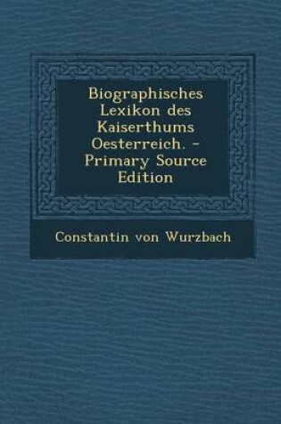 Cover of Biographisches Lexikon Des Kaiserthums Oesterreich. - Primary Source Edition