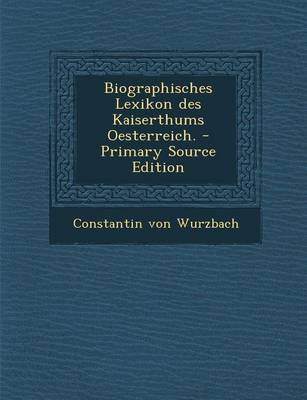 Book cover for Biographisches Lexikon Des Kaiserthums Oesterreich. - Primary Source Edition