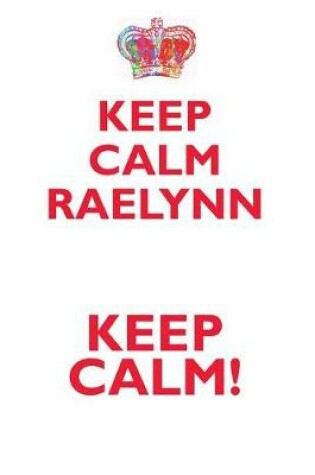 Cover of KEEP CALM RAELYNN! AFFIRMATIONS WORKBOOK Positive Affirmations Workbook Includes