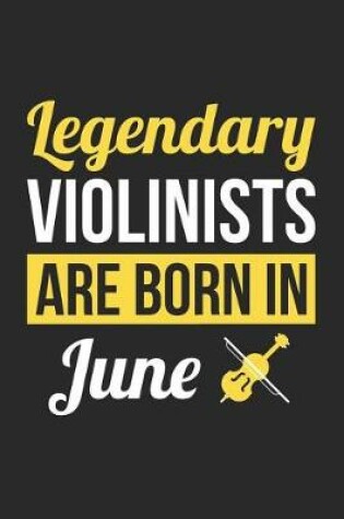 Cover of Violin Notebook - Legendary Violinists Are Born In June Journal - Birthday Gift for Violinist Diary