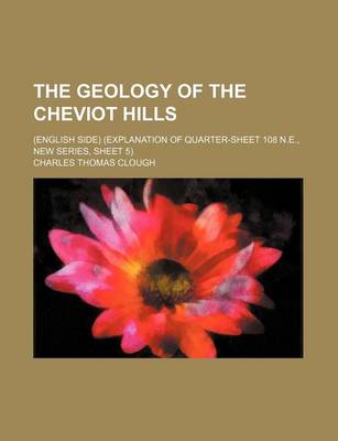 Book cover for The Geology of the Cheviot Hills; (English Side) (Explanation of Quarter-Sheet 108 N.E., New Series, Sheet 5)