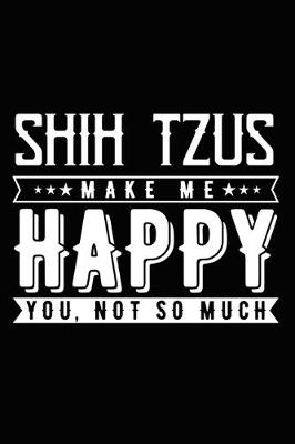 Book cover for Shih Tzus Make Me Happy You, Not So Much