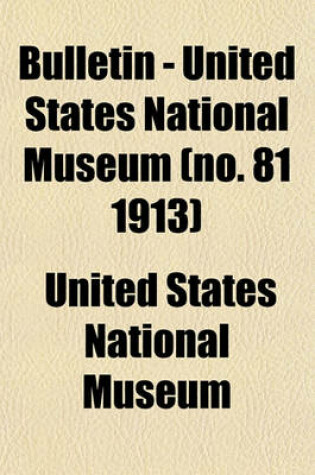 Cover of Bulletin - United States National Museum (No. 81 1913)