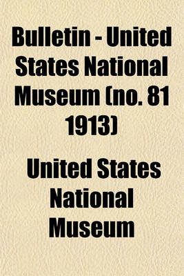 Book cover for Bulletin - United States National Museum (No. 81 1913)