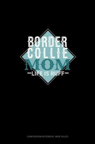 Cover of Border Collie Mom Life Is Ruff