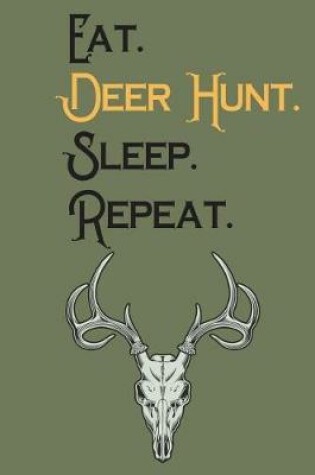 Cover of Eat Deer Hunt Sleep Repeat