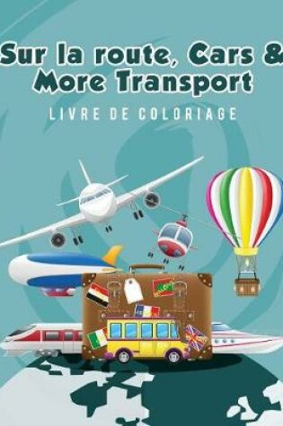 Cover of Sur la route, Cars & More Transport livre de coloriage