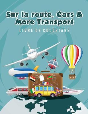 Book cover for Sur la route, Cars & More Transport livre de coloriage