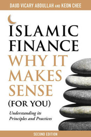 Cover of Islamic Finance: Why it Makes Sense (for You)  -  Understanding its Principles and Practices