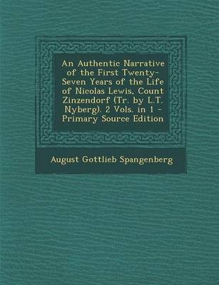 Book cover for An Authentic Narrative of the First Twenty-Seven Years of the Life of Nicolas Lewis, Count Zinzendorf (Tr. by L.T. Nyberg). 2 Vols. in 1 - Primary So