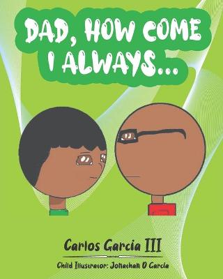 Book cover for Dad, How Come I Always...