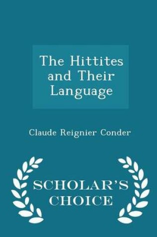 Cover of The Hittites and Their Language - Scholar's Choice Edition