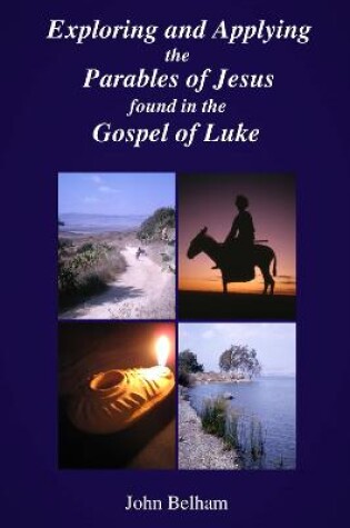 Cover of Exploring and Applying the Parables of Jesus found in the Gospel of Luke