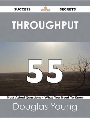 Book cover for Throughput 55 Success Secrets - 55 Most Asked Questions on Throughput - What You Need to Know