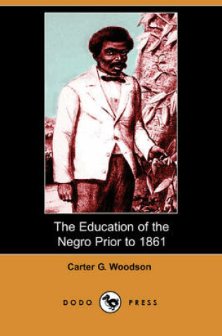 Cover of The Education of the Negro Prior to 1861 (Dodo Press)