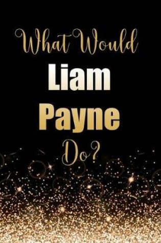 Cover of What Would Liam Payne Do?