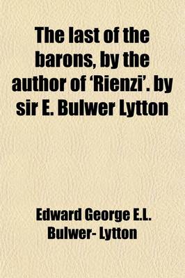 Book cover for The Last of the Barons, by the Author of 'Rienzi'. by Sir E. Bulwer Lytton