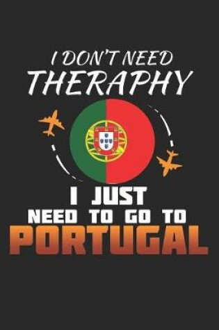 Cover of I Don't Need Therapy I Just Need To Go To Portugal