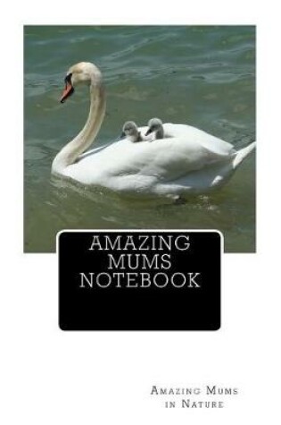 Cover of Amazing Mums Notebook