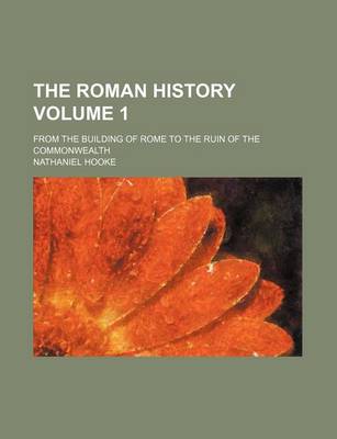 Book cover for The Roman History Volume 1; From the Building of Rome to the Ruin of the Commonwealth