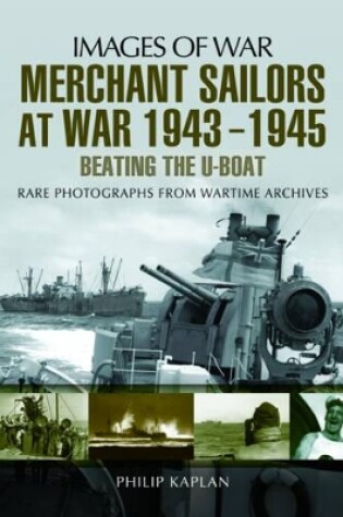 Cover of Merchant Sailors at War 1943 - 1945 - Beating the U-boat