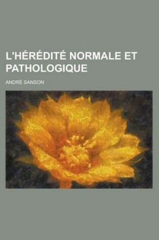 Cover of L'Heredite Normale Et Pathologique