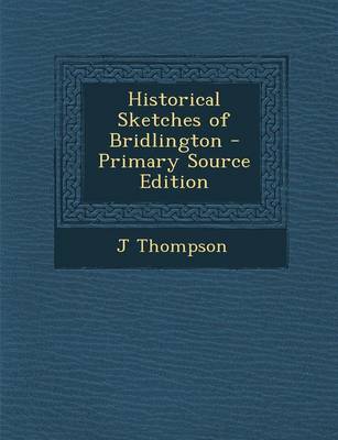 Book cover for Historical Sketches of Bridlington - Primary Source Edition