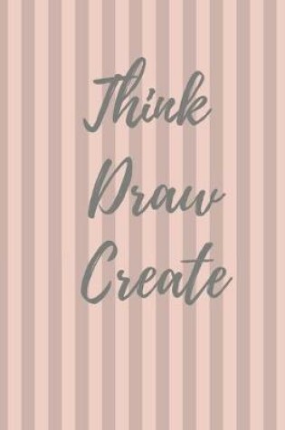 Cover of Think Draw Create
