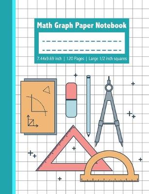 Book cover for Math Graph Paper Notebook - 7.44x9.69 inch 120 Pages Large 1/2 inch squares