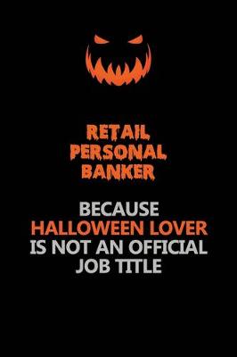 Book cover for Retail Personal Banker Because Halloween Lover Is Not An Official Job Title