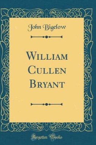 Cover of William Cullen Bryant (Classic Reprint)