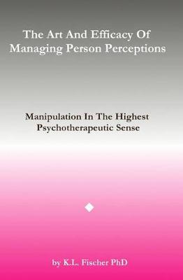 Book cover for The Art and Efficacy of Managining Person Perceptions