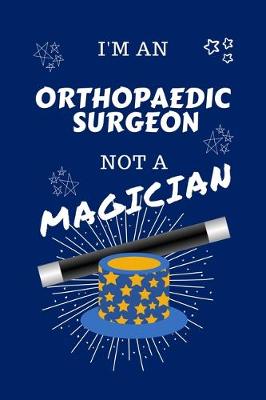 Book cover for I'm An Orthopedic Surgeon Not A Magician