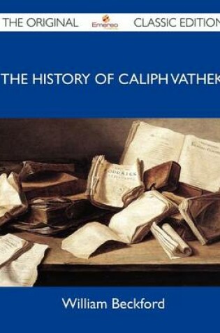 Cover of The History of Caliph Vathek - The Original Classic Edition