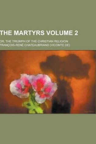 Cover of The Martyrs; Or, the Triumph of the Christian Religion Volume 2