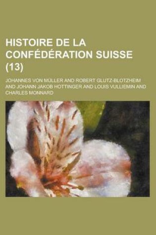 Cover of Histoire de La Confederation Suisse (13 )