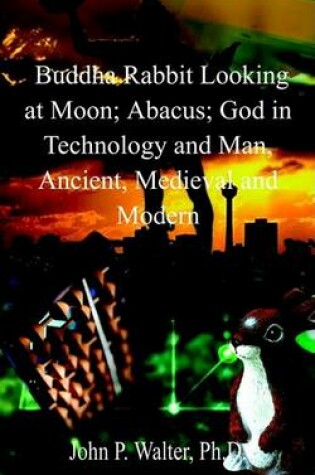Cover of Buddha Rabbit Looking at Moon; Abacus; God in Technology and Man, Ancient, Medieval and Modern