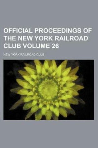 Cover of Official Proceedings of the New York Railroad Club Volume 26