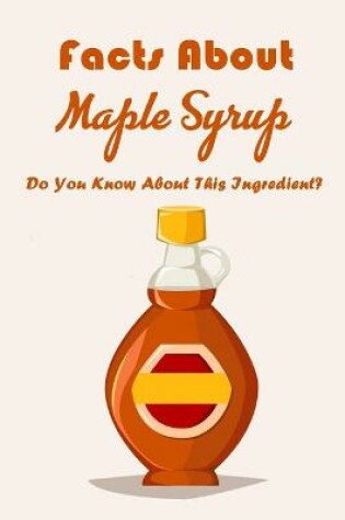 Cover of Facts About Maple Syrup