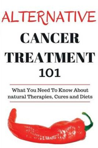 Cover of Alternative Cancer Treatment 101